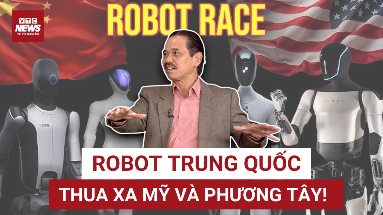 Tiến sĩ Bùi Ngọc Sơn: Robot Trung Quốc bùng nổ kỷ lục, nhưng chất lượng thua xa Mỹ và phương Tây? 