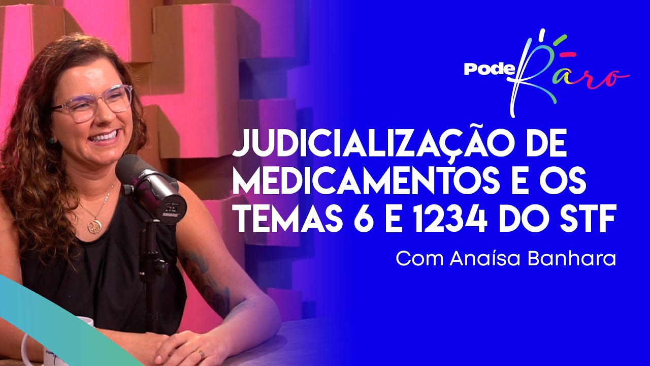 Judicialização de medicamentos e os temas 6 e 1234 do STF | Anaísa Banhara