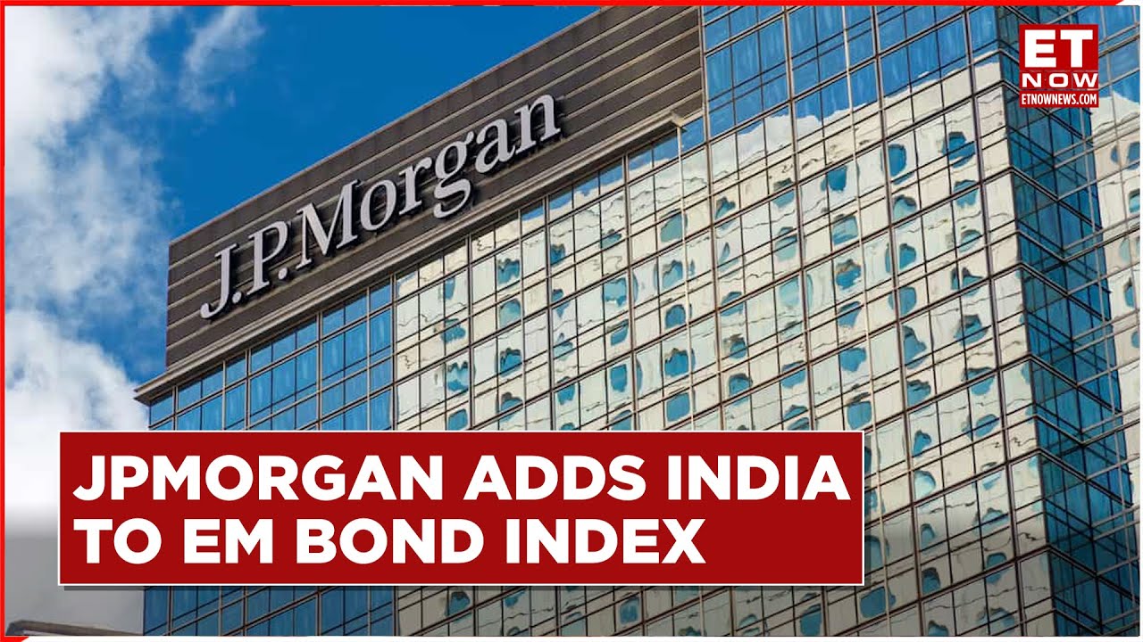A 30 Billion Boost! JPMorgan Adds India To Emerging Markets Bond Index: Impact | JPMorgan Chase & Co
