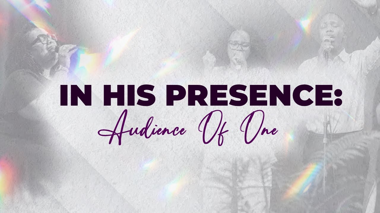 IN HIS PRESENCE: Audience of One [23RDJANUARY 2026]