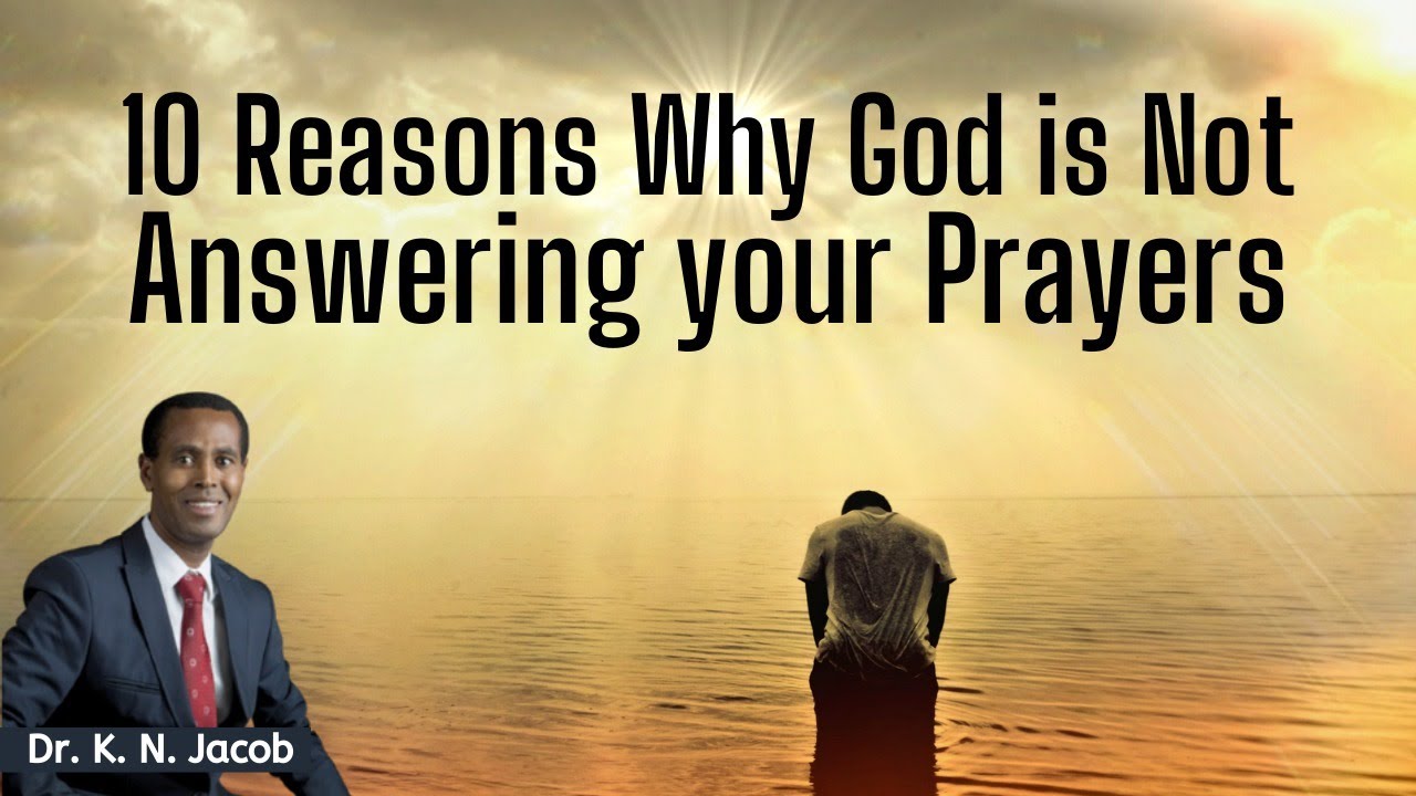 10 Reasons Why God is Not Answering your Prayers - Dr. K. N. Jacob