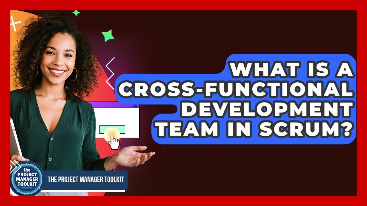 What Is A Cross-Functional Development Team In Scrum? - The Project Manager Toolkit