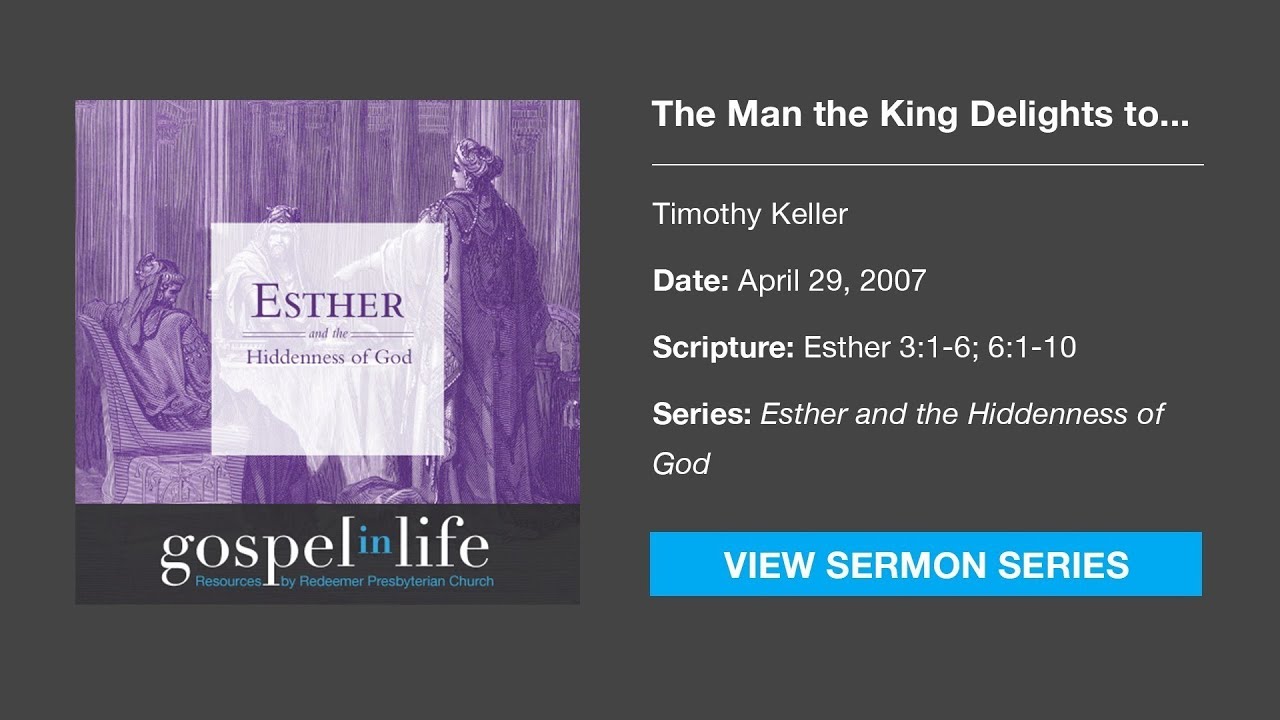 The Man the King Delights to Honor – Timothy Keller [Sermon]