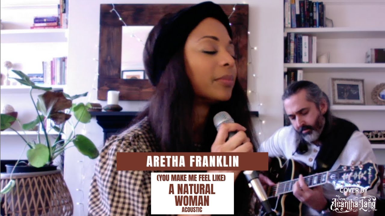 (You Make Me Feel Like) A Natural Woman - Aretha Franklin (Acoustic Cover by Acantha Lang)