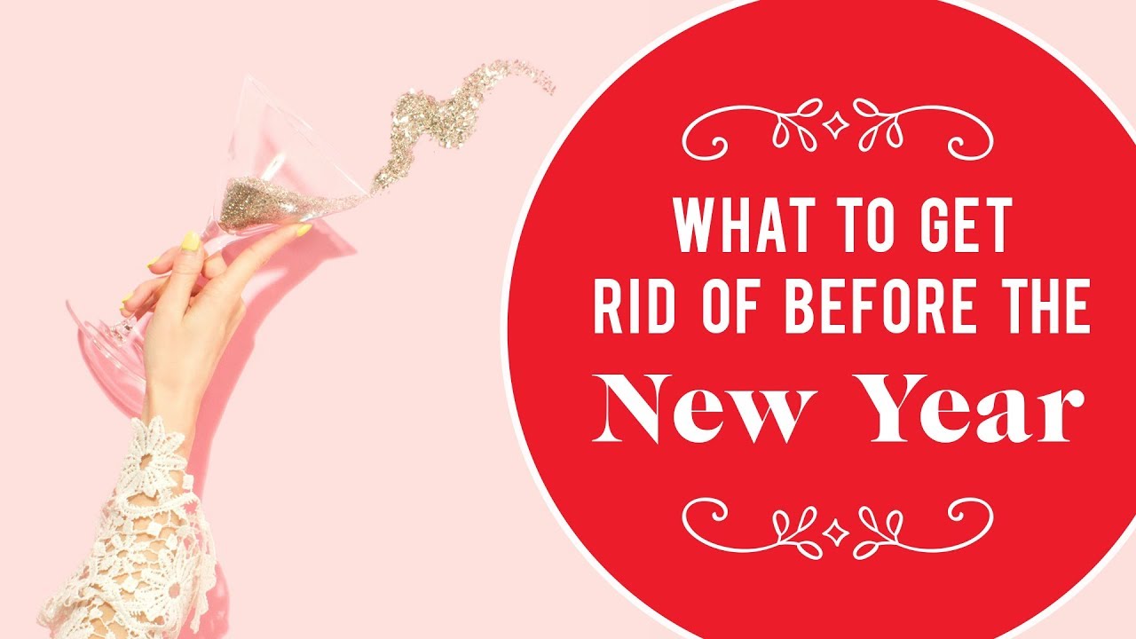 15 Things to Cleanse Your Life of Now So They Don't Follow You Into 2019 | The Financial Diet