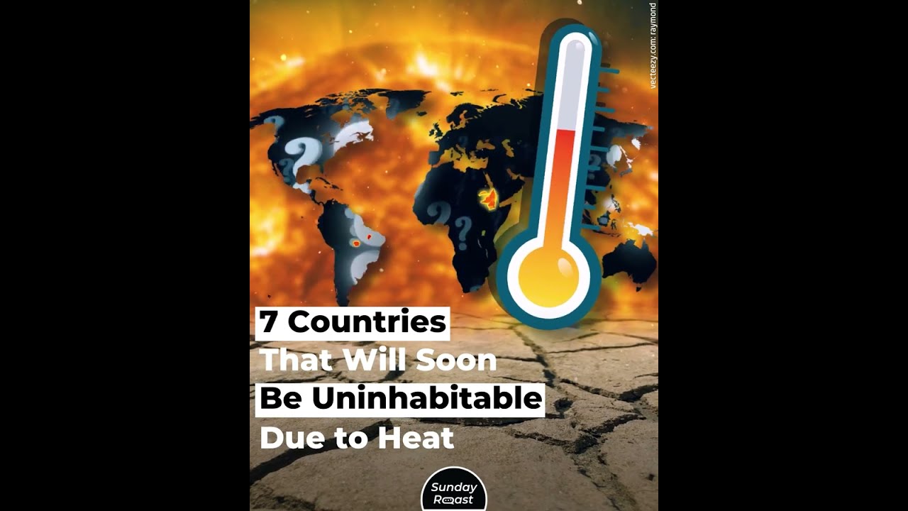 7 Countries That Will Soon Be Uninhabitable Due to Heat
