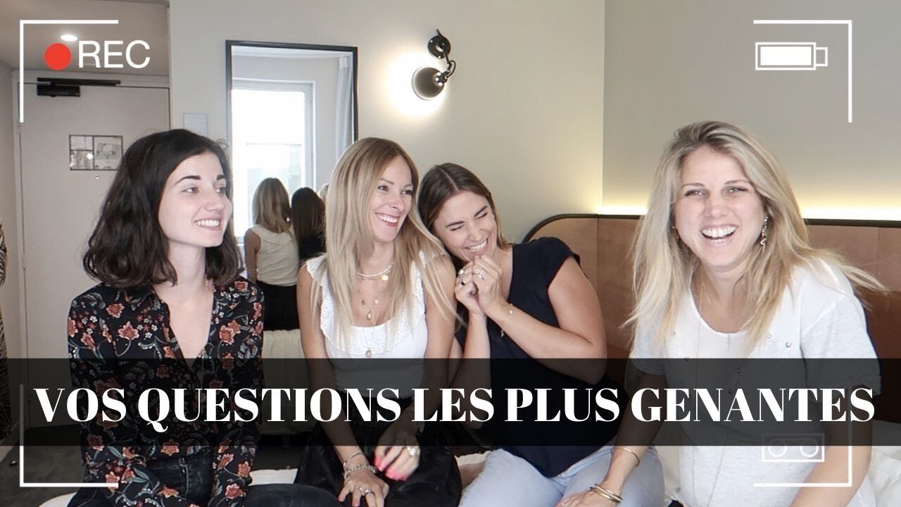 VOS QUESTIONS LES PLUS GENANTES - PARTIE 1 - LES COPINES