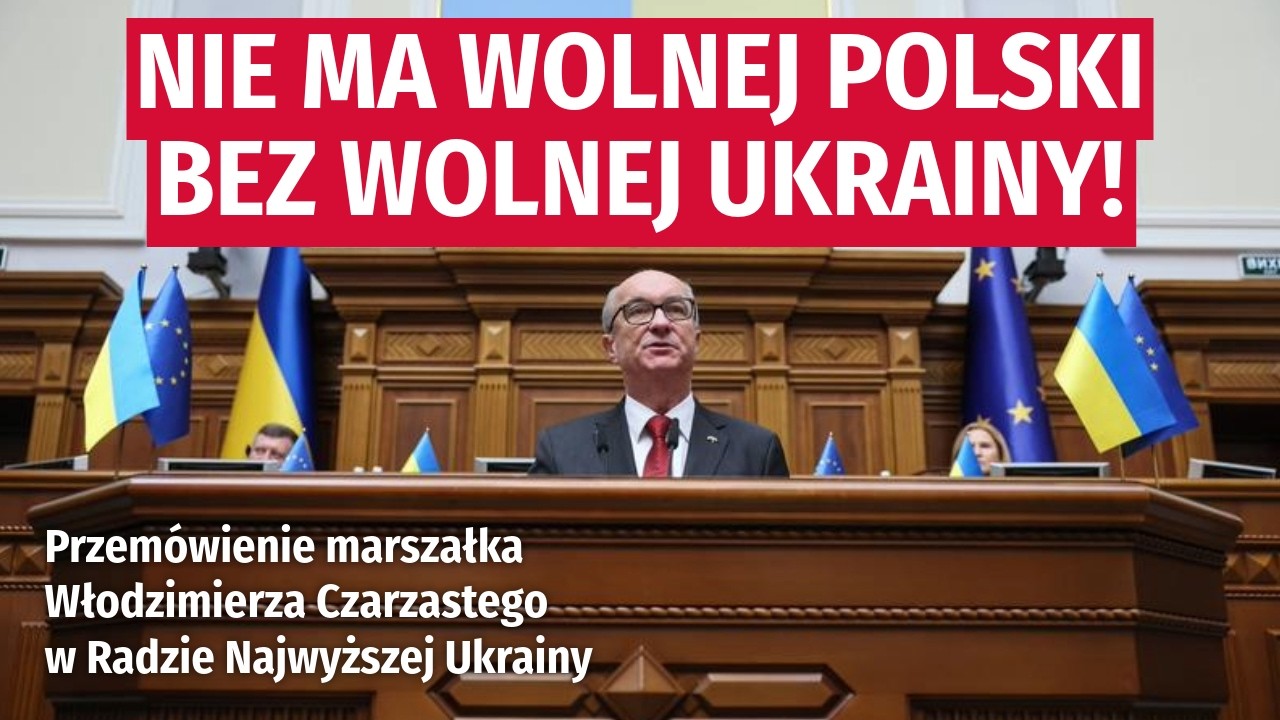 NIC O UKRAINIE BEZ UKRAINY! – PRZEMÓWIENIE MARSZAŁKA CZARZASTEGO W PARLAMENCIE UKRAINY