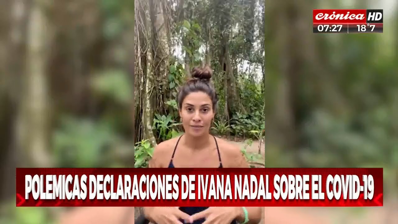Covid 19: Las pol&eacute;micas declaraciones de Ivana Nadal