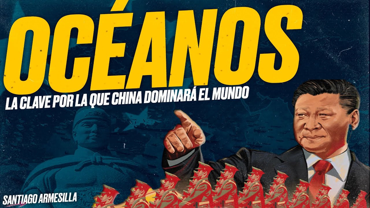 CHINA: Dominar los OCÉANOS para dominar el MUNDO, por Santiago ARMESILLA