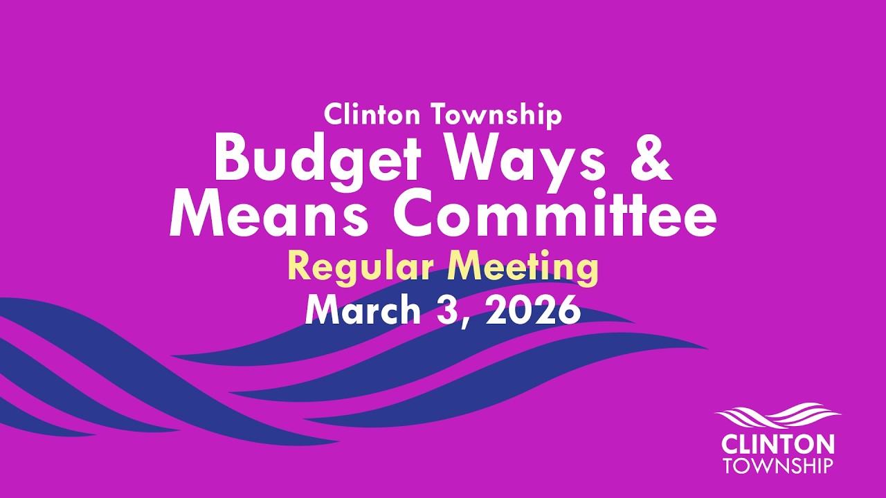 Clinton Township Budget Ways & Means Meeting: March 3, 2026