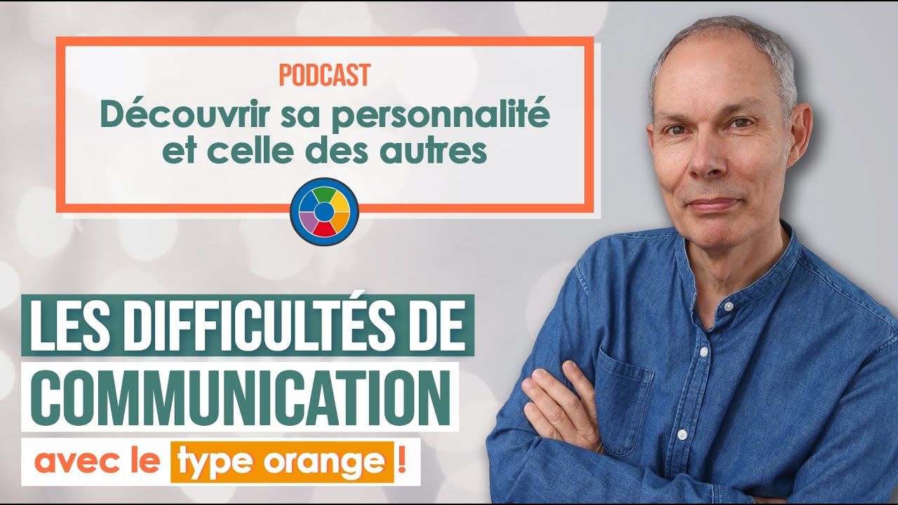 Les difficultés de communication entre différents types de personnalité : On découvre le type orange
