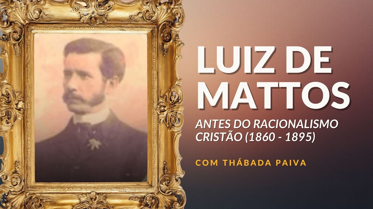 LUIZ DE MATTOS ANTES DO RACIONALISMO CRISTÃO (1860 - 1895)