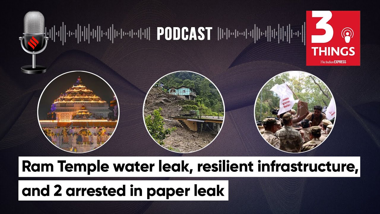 Ram Temple Water Leak, Resilient Infrastructure, & 2 Arrested In NEET Paper Leak | 3 Things Podcast