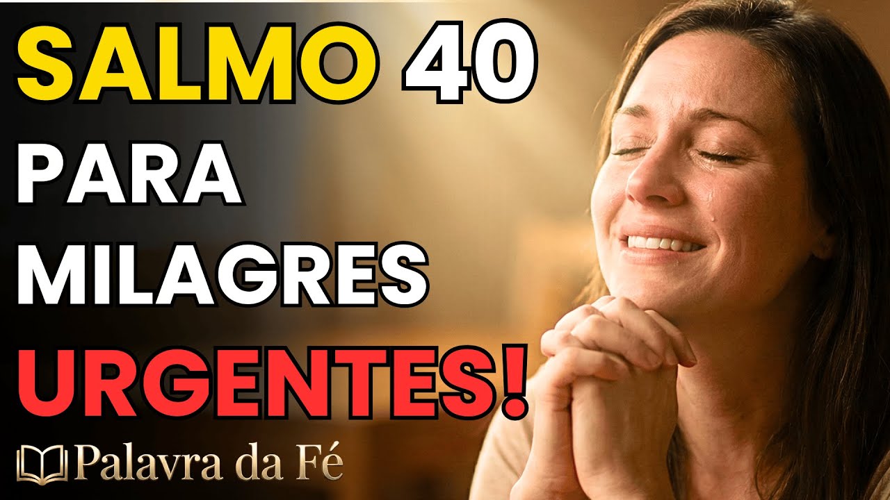 SALMO 40: Oração Para Quem Precisa de Um Milagre Urgente