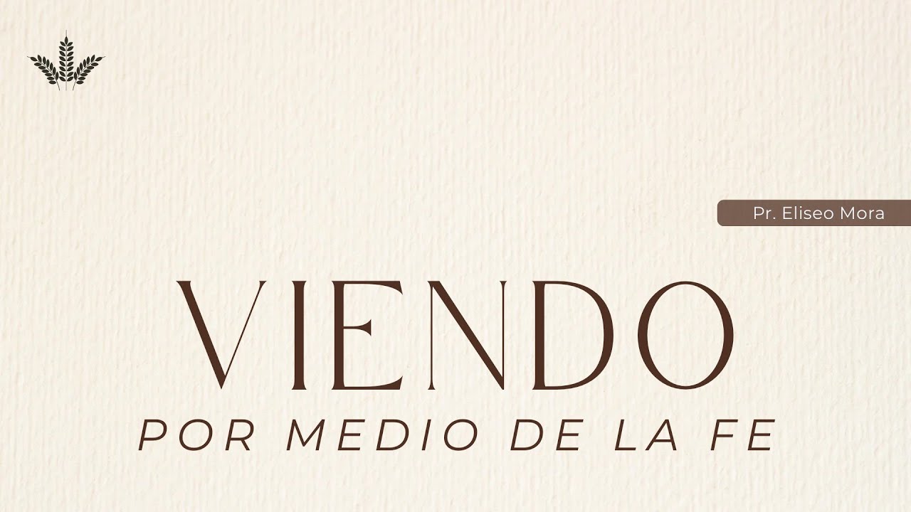 Viendo por medio de la fe | Pr. Eliseo Mora | Domingo 21 de Diciembre 2025