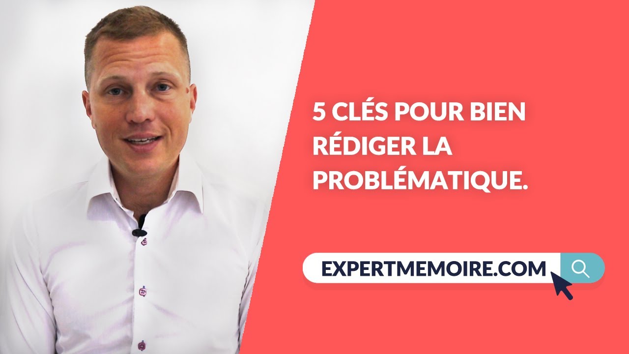 5 Clés pour bien rédiger la problématique d'un mémoire