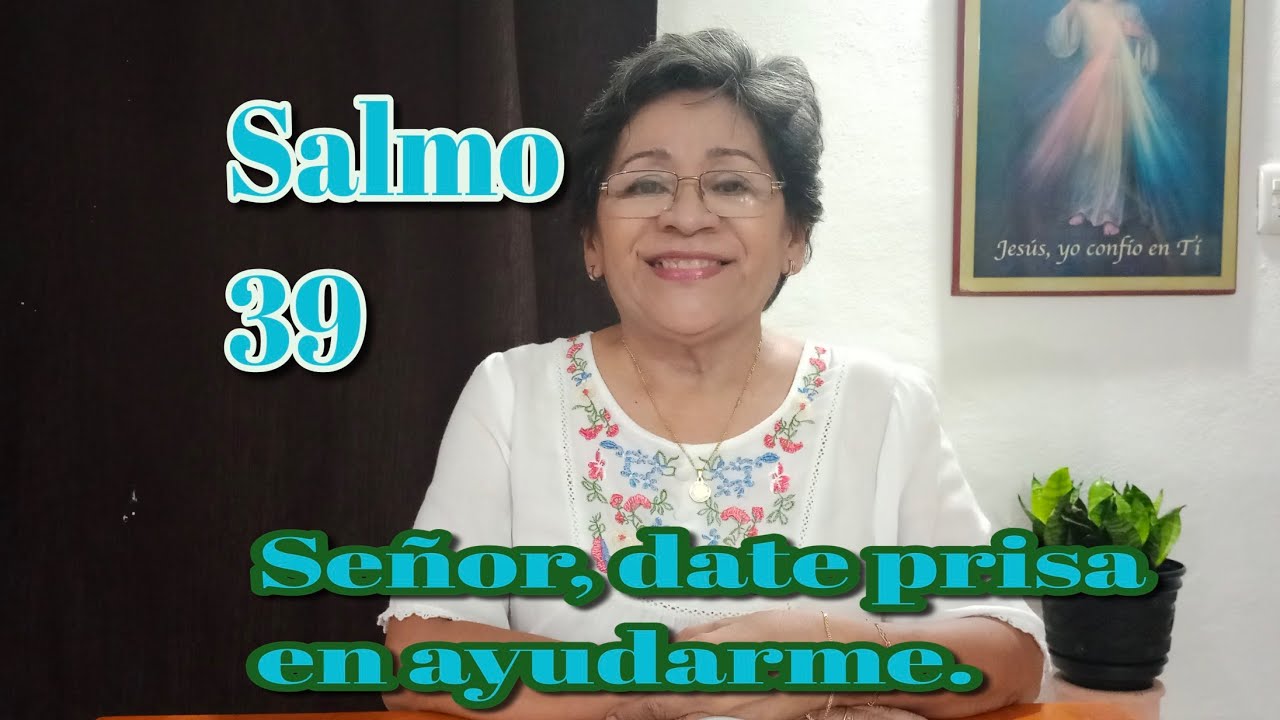 Salmo 39. SEÑOR, DATE PRISA EN AYUDARME.