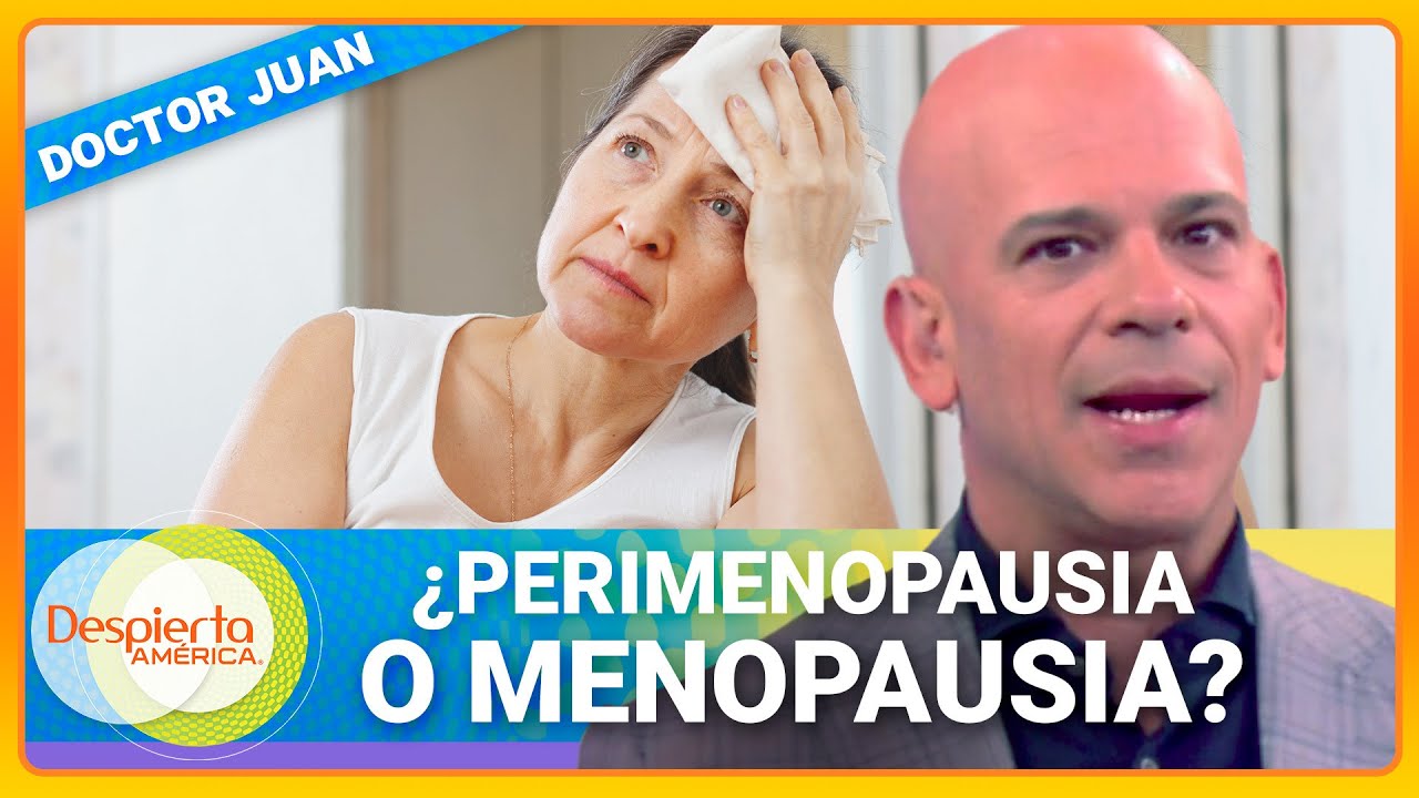 Dr. Juan explica la diferencia entre la perimenopausia y la menopausia | Despierta América
