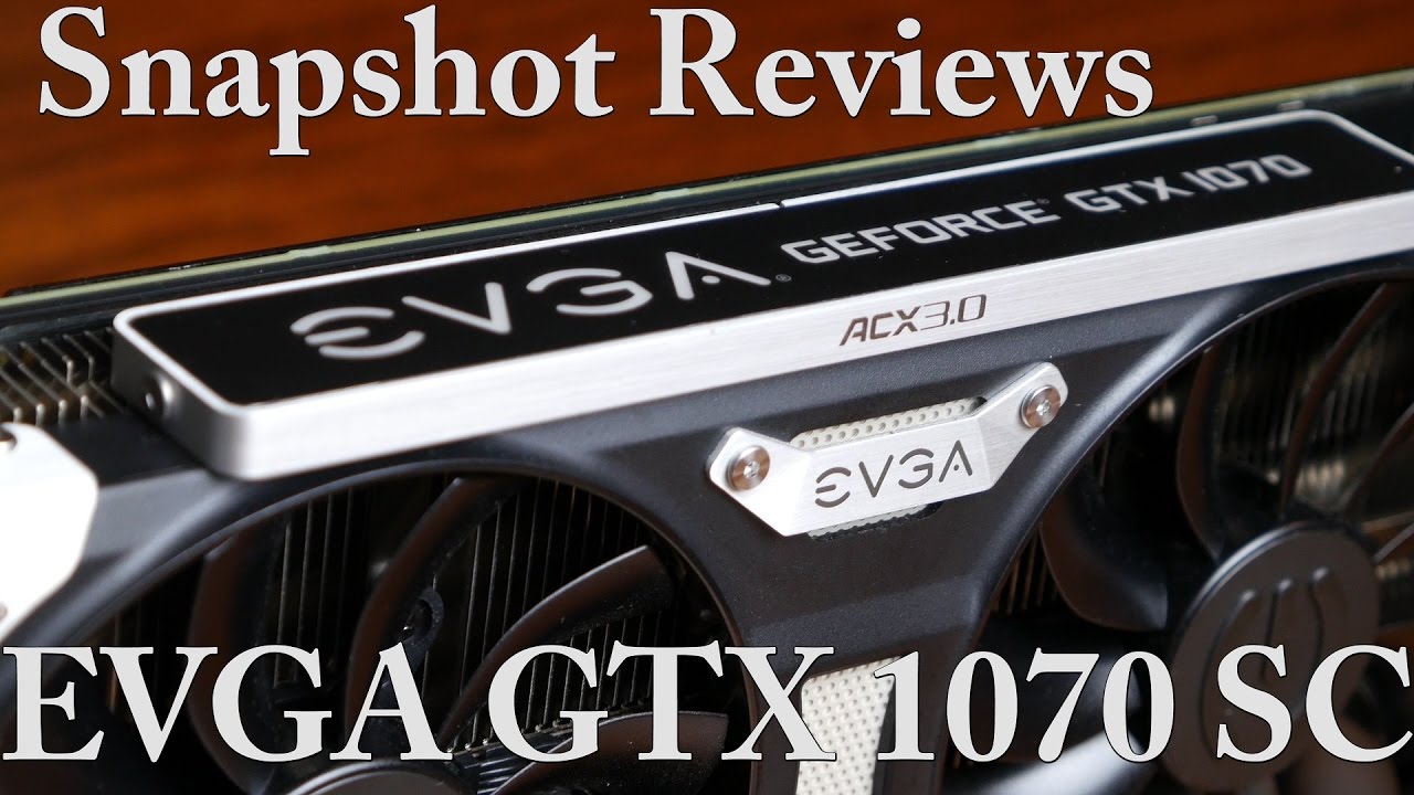 Snapshot Review: EVGA GTX 1070 SC
