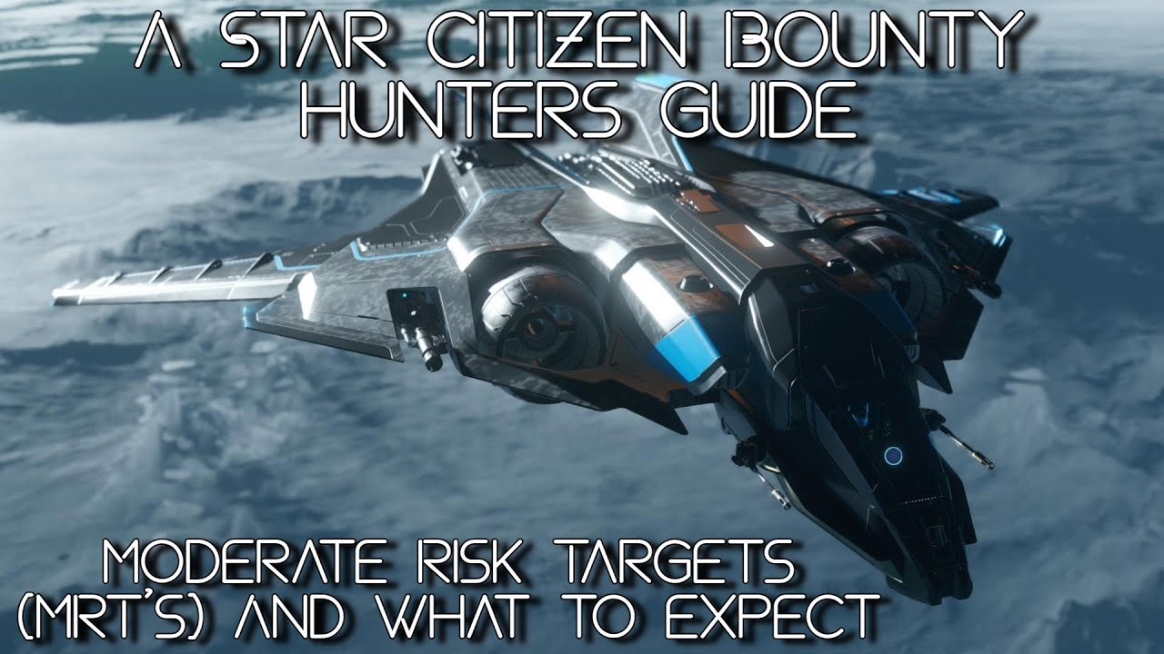 A Star Citizen Bounty Hunters Guide : Moving Up To Moderate Risk Targets (MRT's)