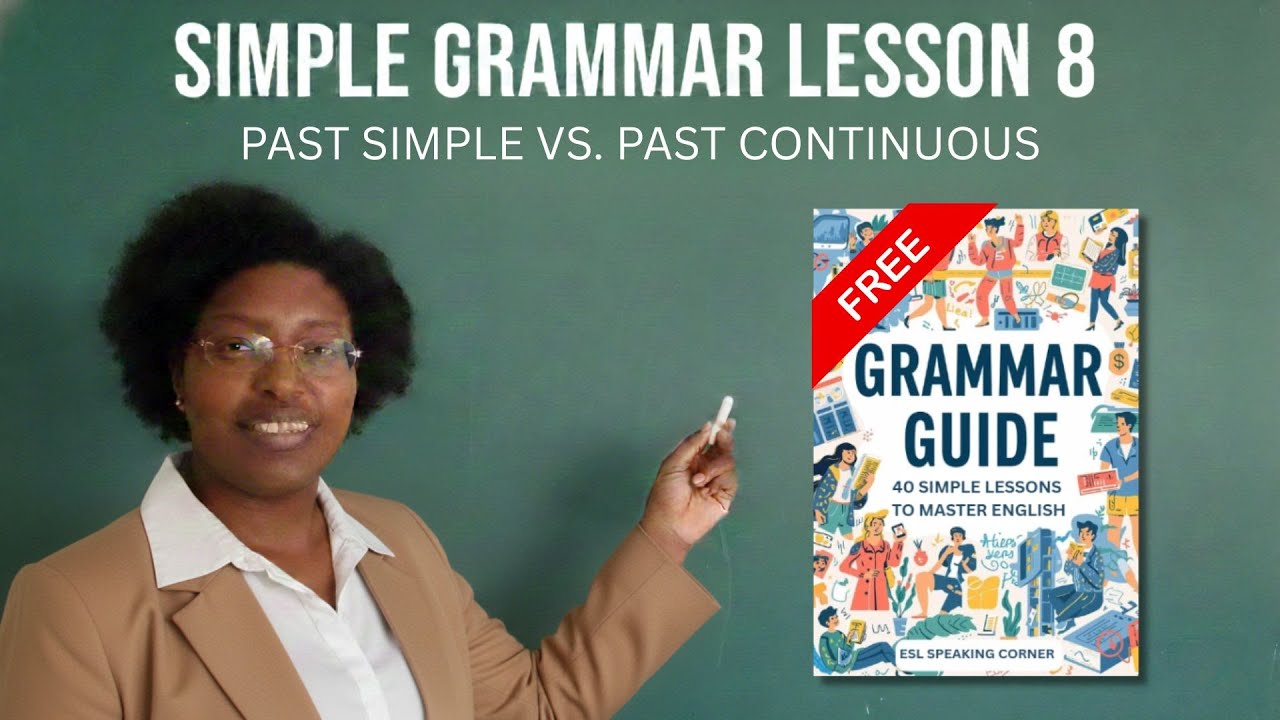 Simple Grammar Lesson 8: Past Simple Vs. Past Continuous | Free ESL Grammar Course