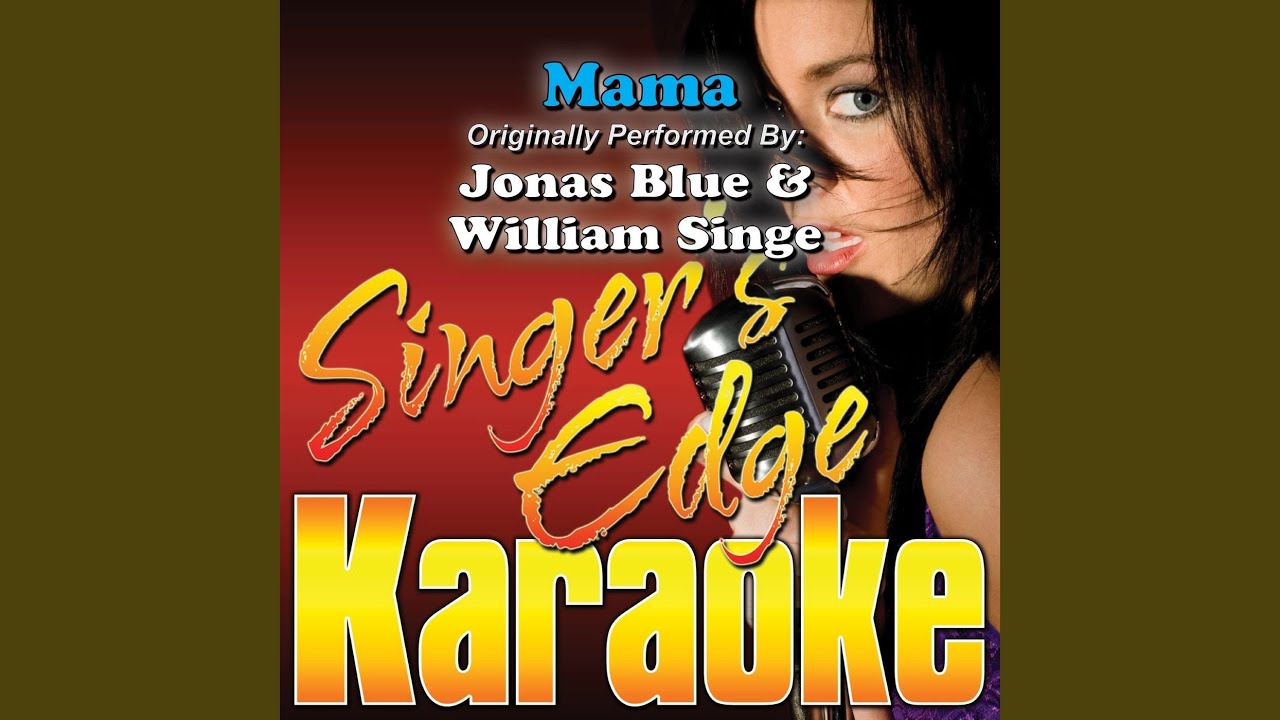 Mama (Originally Performed by Jonas Blue & William Singe) (Karaoke)