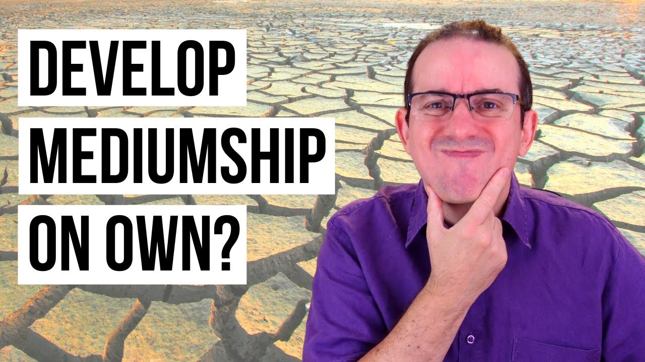 Can You Develop Mediumship on Your Own ? - Mediumship Development