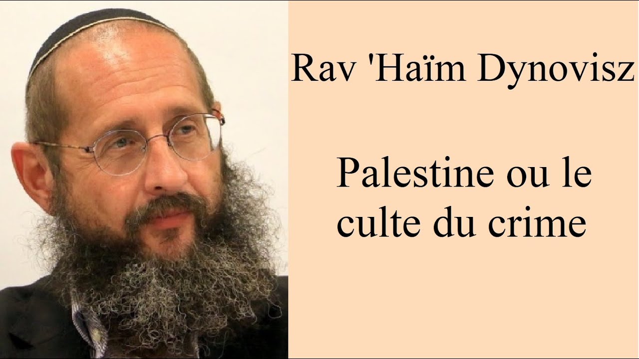 Rav 'Haïm Dynovisz - Palestine ou le culte du crime #1