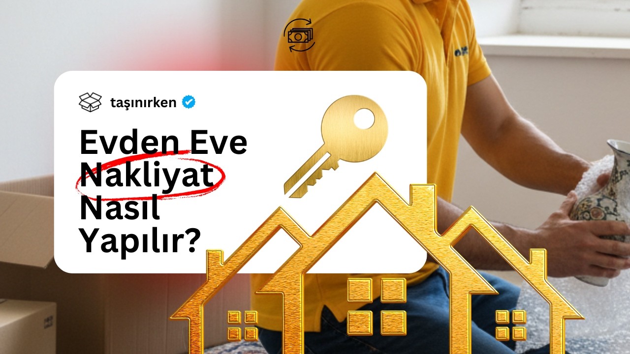 Evden Eve Nakliyat Nasıl Yapılır? (2026) - Profesyonel Taşımacılık