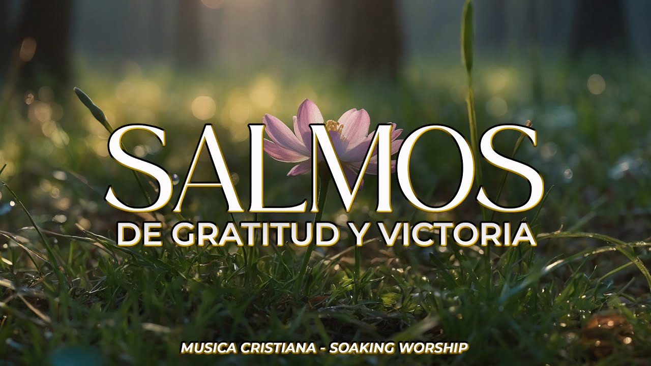 SALMOS CANTADOS de GRATITUD y VICTORIA 🙏 | Música Cristiana Corazón Agradecido ante DIOS 🕊️🌿
