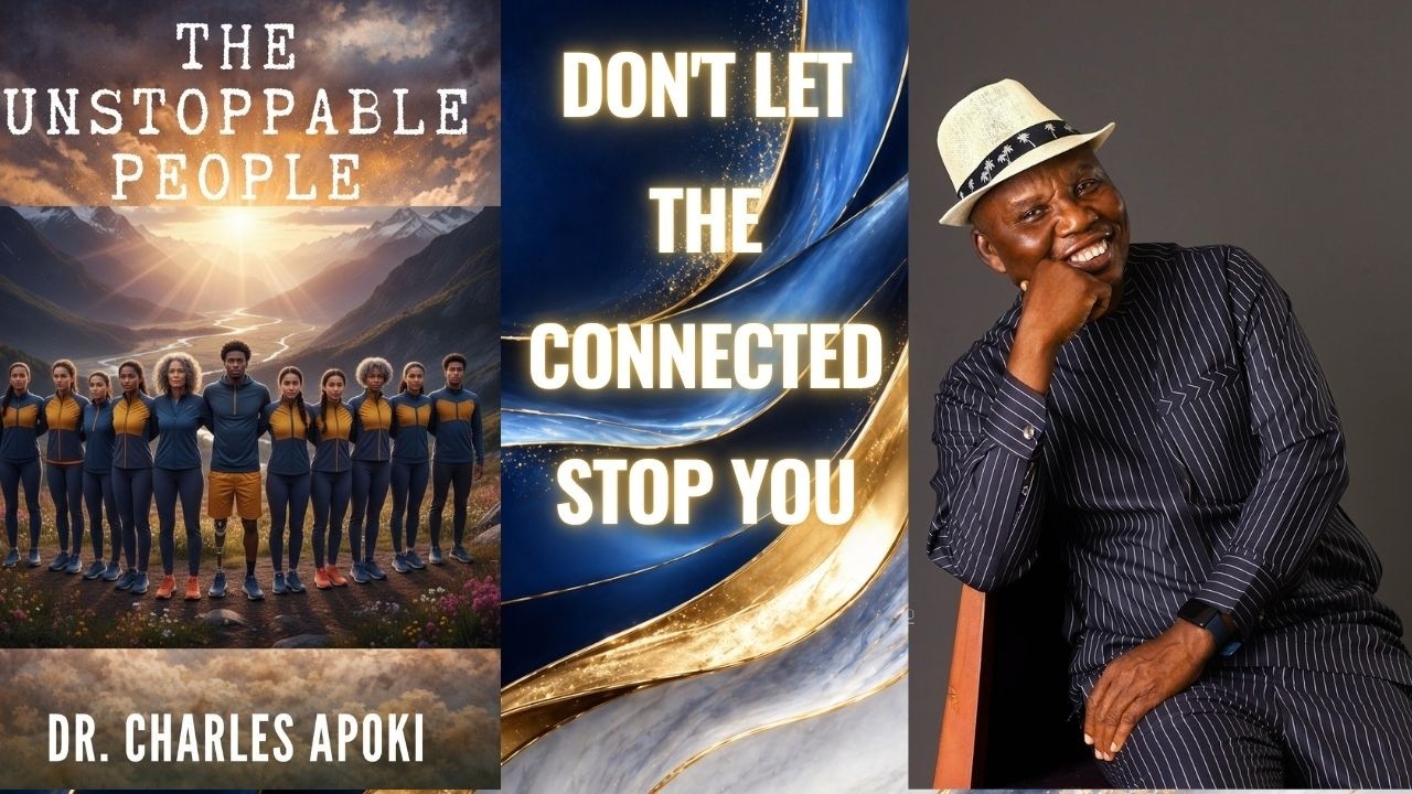 Don't Let The Connected Stop You | The Unstoppable People | Dr Charles Apoki