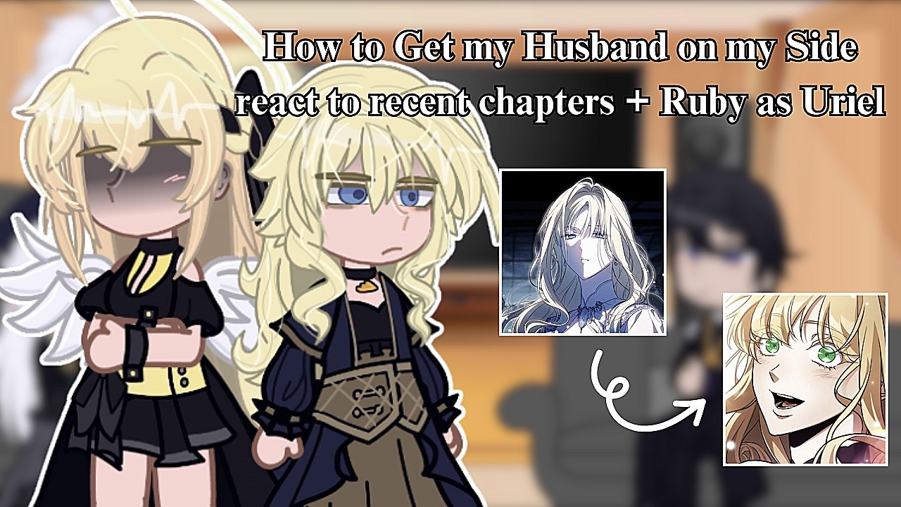 How to Get my Husband on my Side react to recent chapters + Ruby as Uriel | angst & silly | 1/1