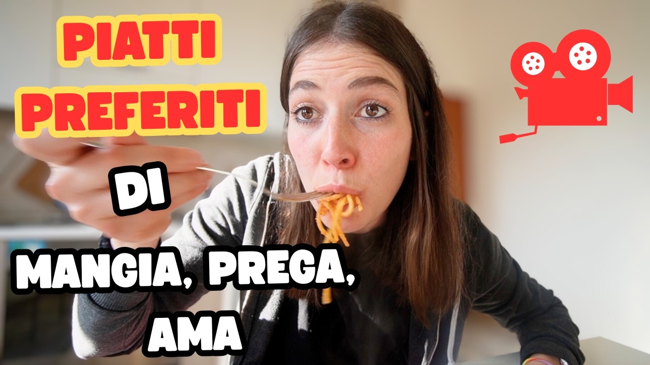 I MIEI PIATTI PREFERITI DI MANGIA, PREGA, AMA