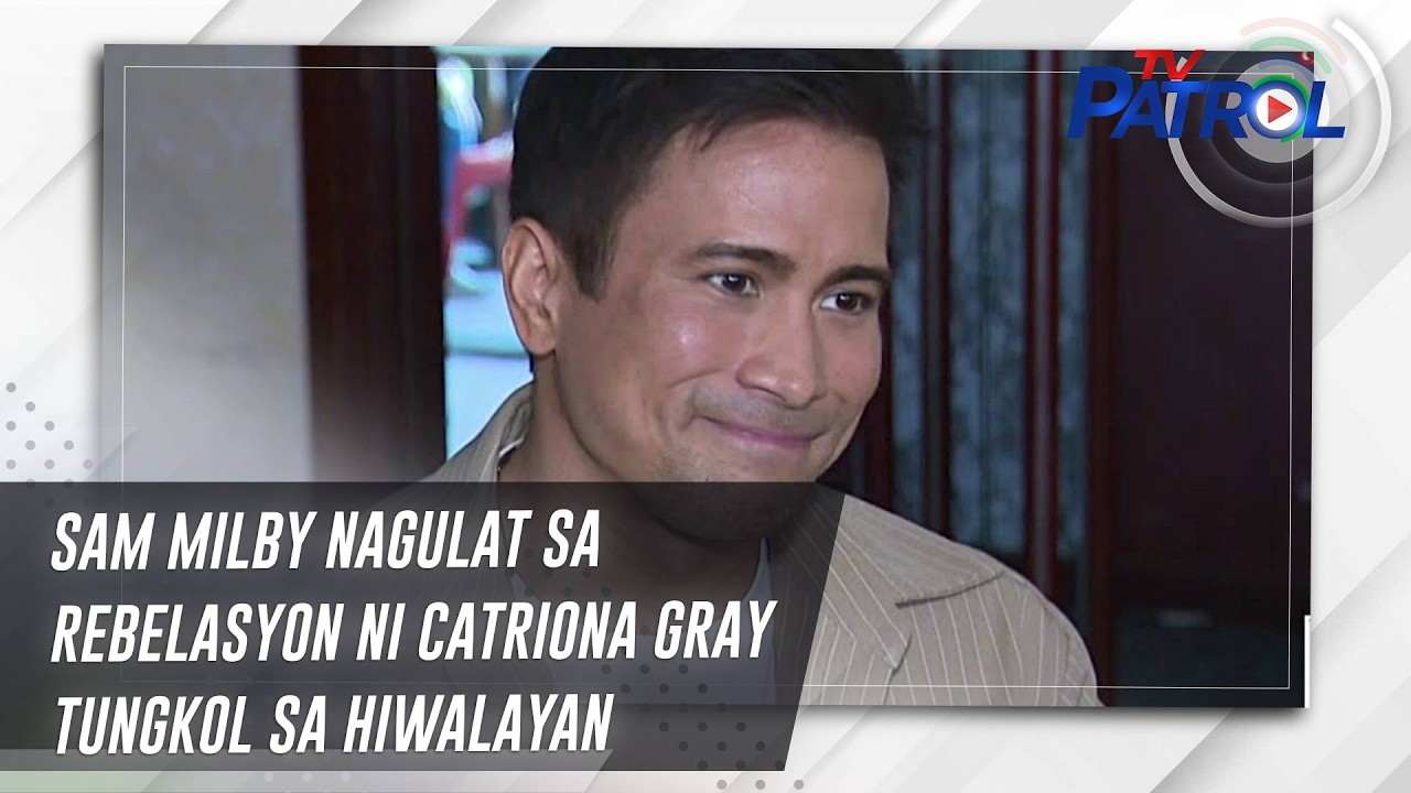 TV PATROL: Sam Milby nagulat sa rebelasyon ni Catriona Gray tungkol sa hiwalayan