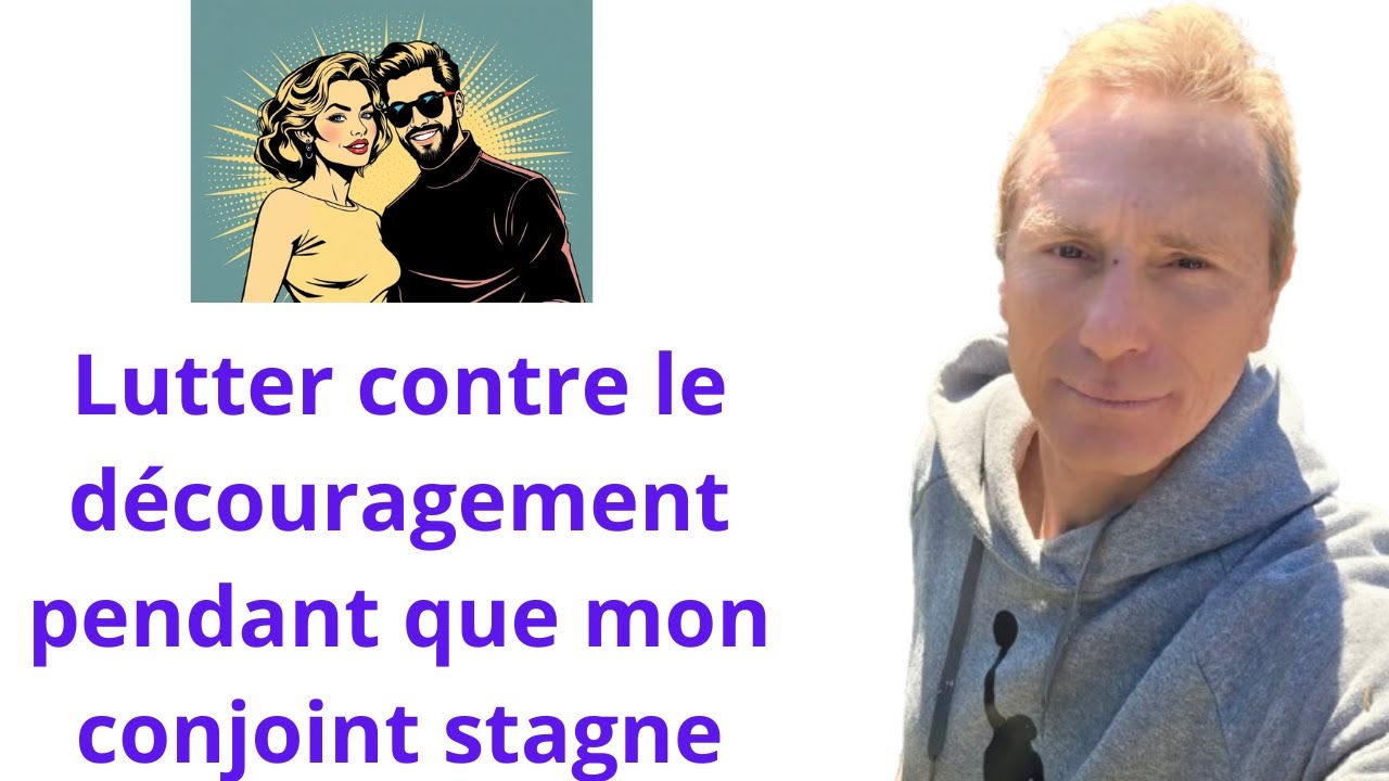 Lutter contre le découragement pendant que mon conjoint stagne