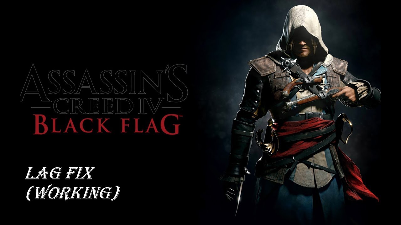ASSASSINS CREED IV BLACK FLAG LAG FIX
