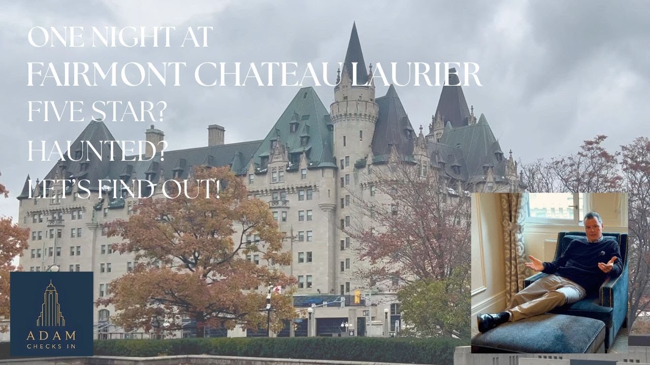 ONE NIGHT AT FAIRMONT CHATEAU LAURIER. Haunted? Five Star? Let's Find Out!