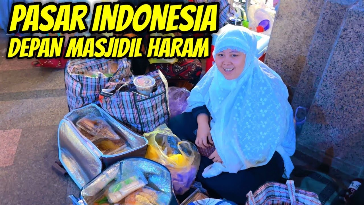 PASAR TUMPAH INDONESIA DEPAN MASJIDIL HARAM MEKKAH ARAB SAUDI BANYAK KULINER INDONESIA