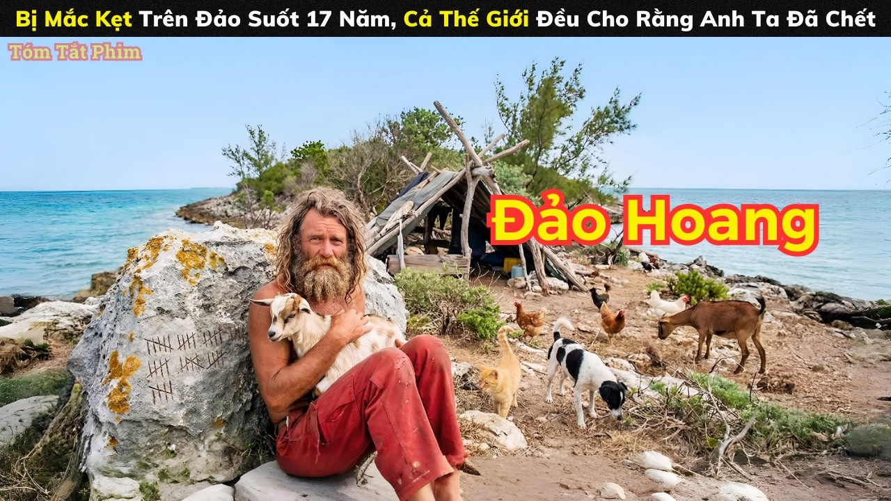 [Review Phim] Bị Mắc Kẹt Trên Đảo Suốt 17 Năm, Cả Thế Giới Đều Cho Rằng Anh Ta Đã Chết