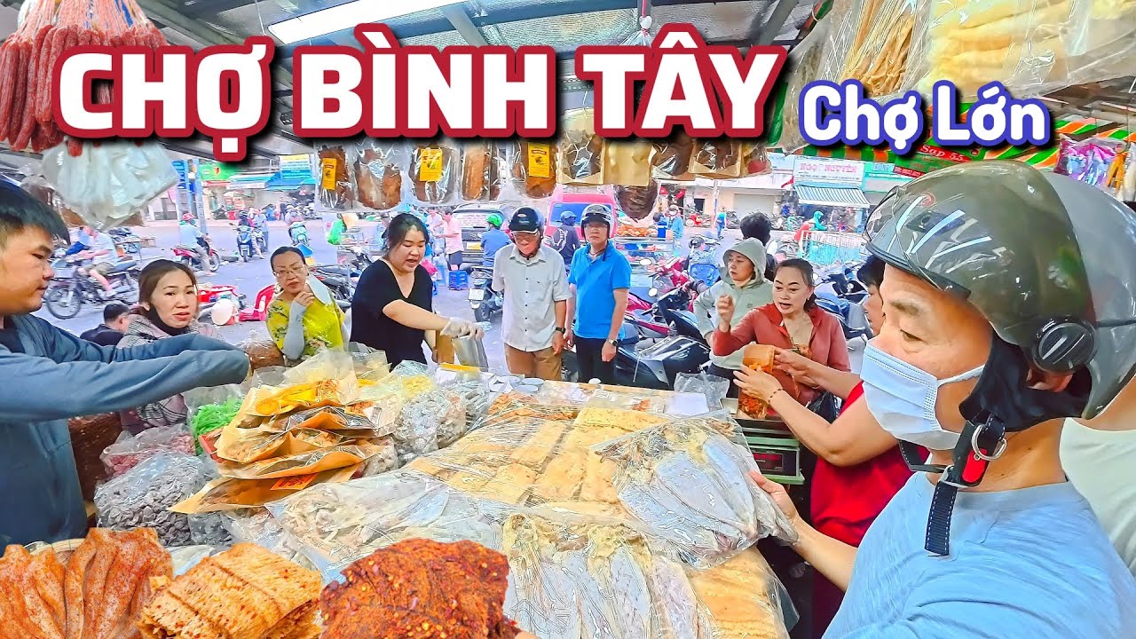 Chợ Bình Tây - Thiên Đường Mua Sắm Hàng Bánh Mức Khô Quà Biếu và Trái Cây Ngày Tết 2026.