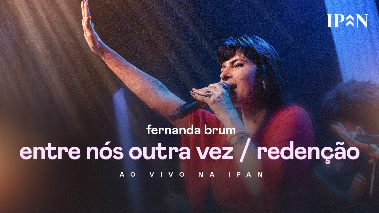 Fernanda Brum - Entre Nós Outra Vez/ Redenção | Ao Vivo na IPAN
