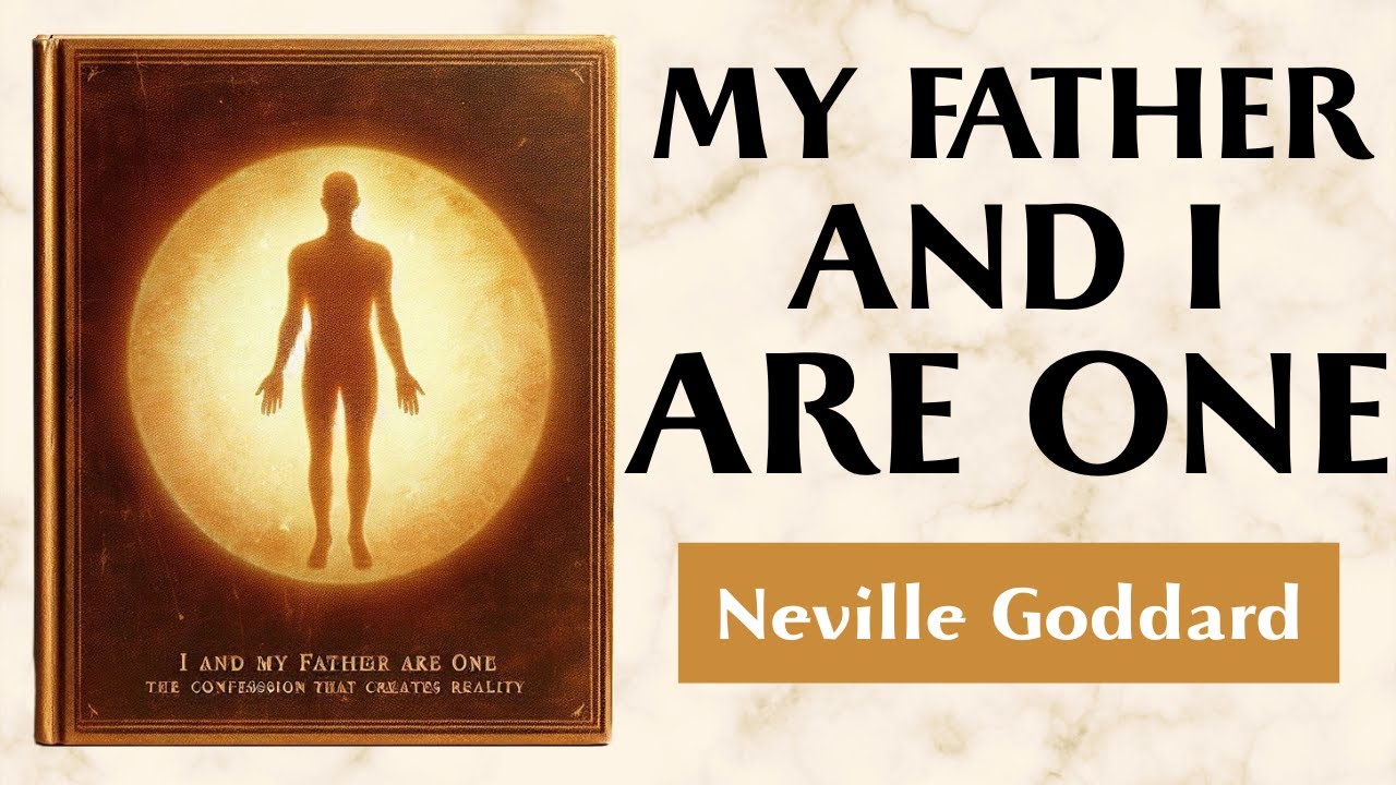 I And My Father Are One - THE CONFESSION THAT CREATES REALITY - Neville Goddard