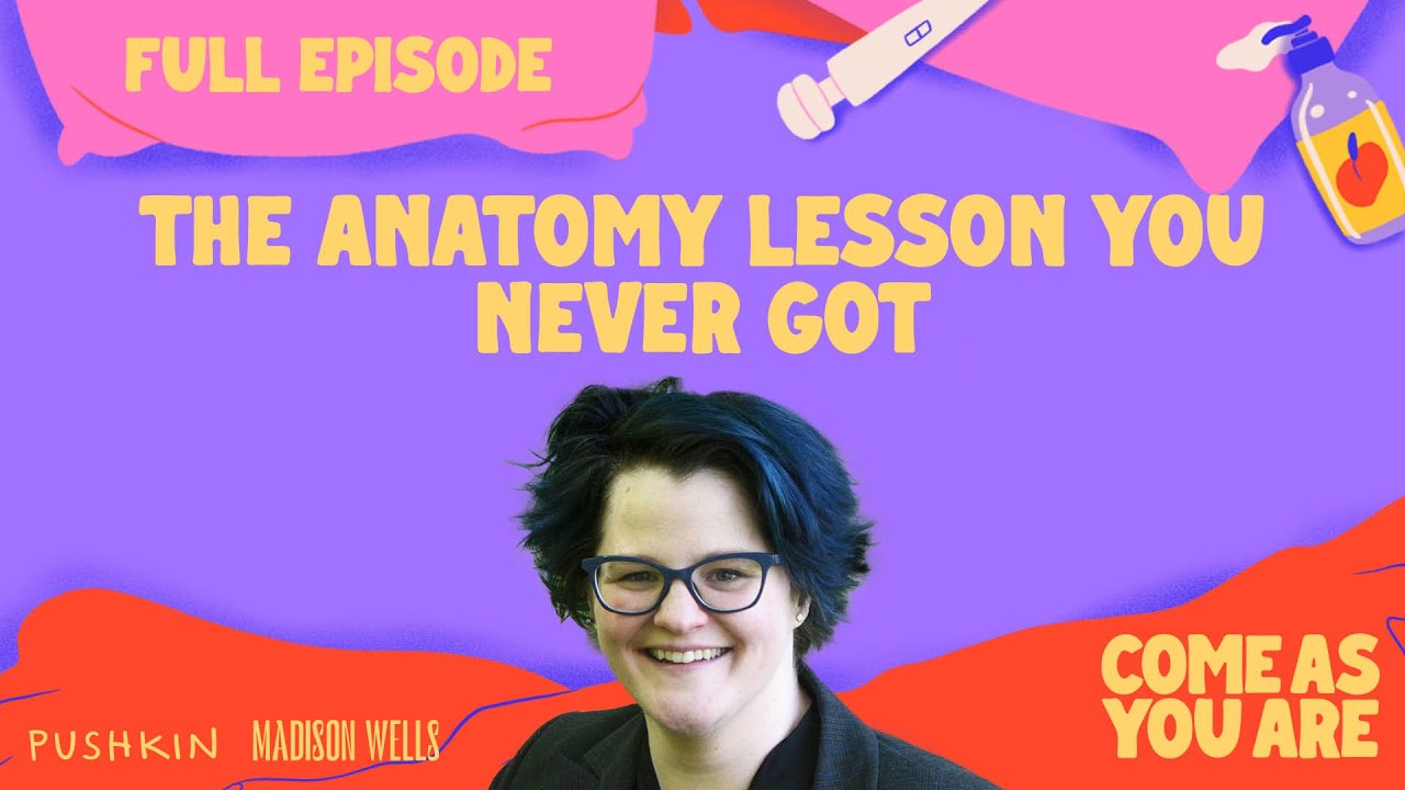 The Anatomy Lesson You Never Got | Come As You Are | Dr. Emily Nagoski