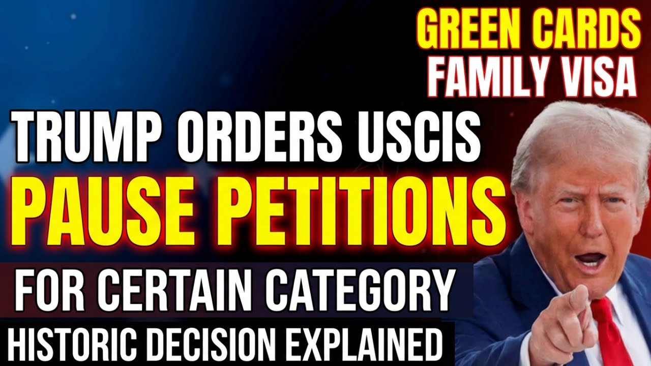 TRUMP Orders USCIS to PAUSE ALL GREEN CARD FAMILY VISA PROCESSINGS—For Certain Categories