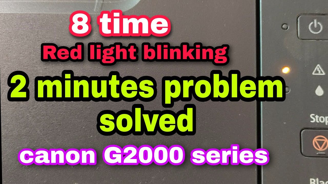 how to solve 8time red light blinking problem, canon g2000 red light blinking solve 2 minutes only,