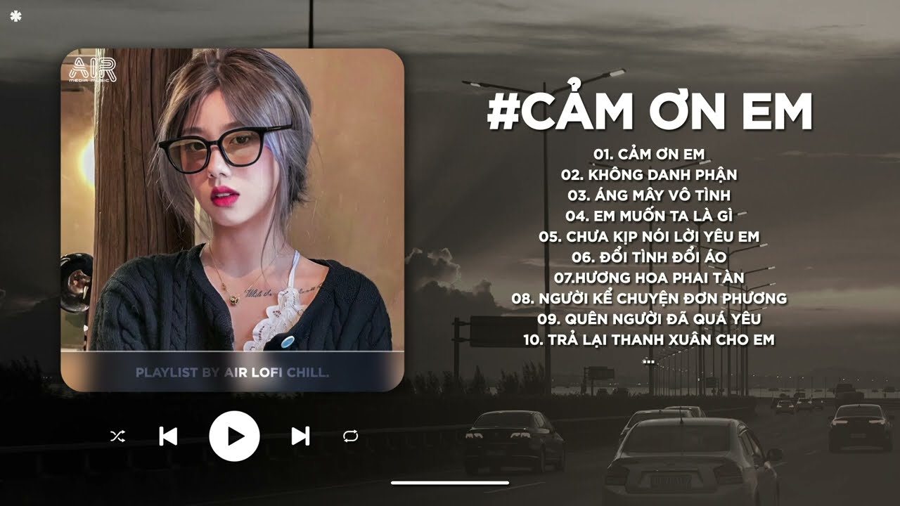 Em Vô Tư Hồn Nhiên Lofi - Anh Luôn Thầm Cảm Ơn Và Bù Đắp Cho Em Nhiều Hơn TikTok - Cảm Ơn Em Lofi