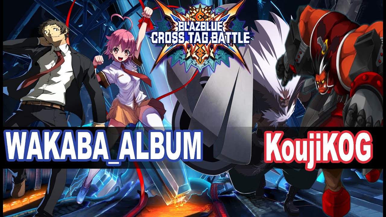 BBTAG WAKABA_ALBUM (Heart, Adachi) vs KoujiKOG (Waldstein, Tager) Blazblue Cross Tag Battle