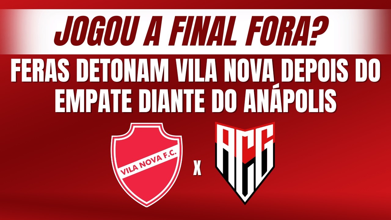 Depois de empate do Vila diante do Anápolis em casa, feras disparam: “pode custar a vaga na final”