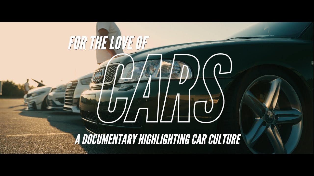 For the Love of Cars - A Documentary Highlighting Car Culture - 4K